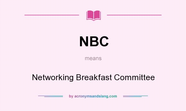 What does NBC mean? It stands for Networking Breakfast Committee