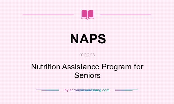 What does NAPS mean? It stands for Nutrition Assistance Program for Seniors