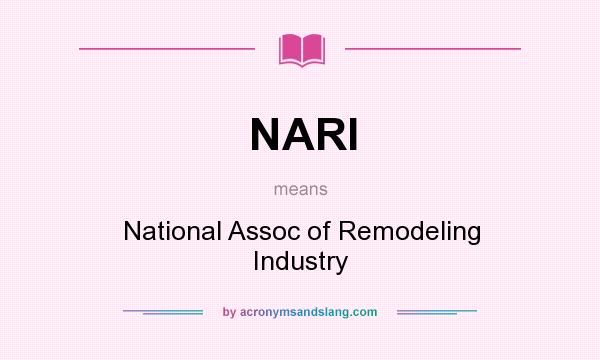 What does NARI mean? It stands for National Assoc of Remodeling Industry