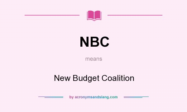 What does NBC mean? It stands for New Budget Coalition