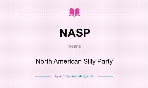 What does NASP mean? It stands for North American Silly Party