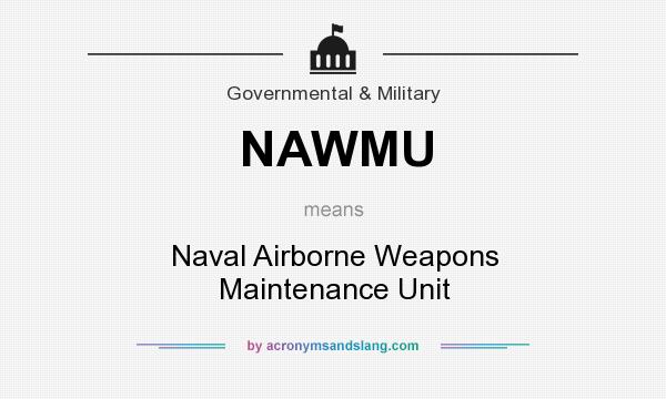 What does NAWMU mean? It stands for Naval Airborne Weapons Maintenance Unit