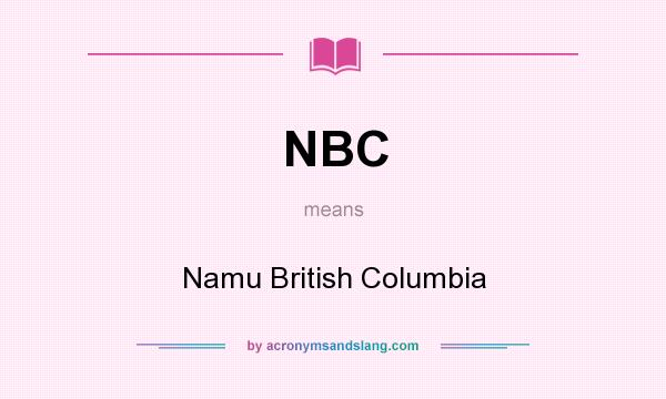What does NBC mean? It stands for Namu British Columbia