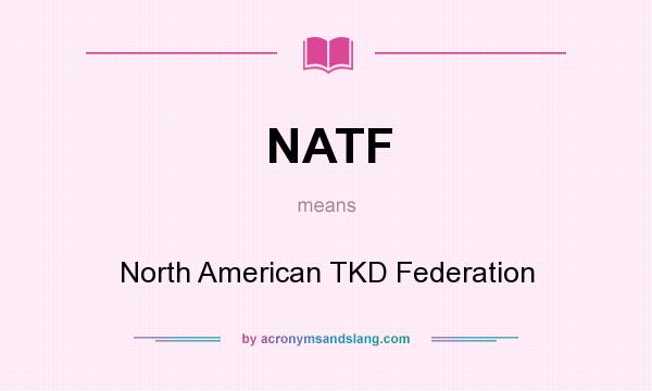 What does NATF mean? It stands for North American TKD Federation