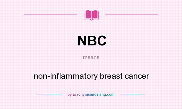 What does NBC mean? It stands for non-inflammatory breast cancer