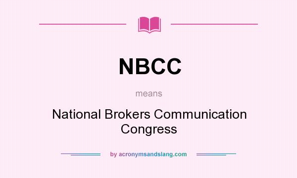 What does NBCC mean? It stands for National Brokers Communication Congress