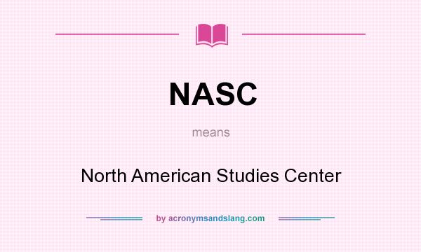 What does NASC mean? It stands for North American Studies Center