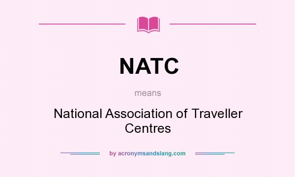 What does NATC mean? It stands for National Association of Traveller Centres