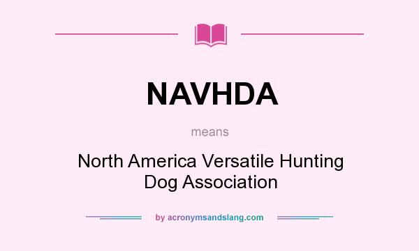 What does NAVHDA mean? It stands for North America Versatile Hunting Dog Association