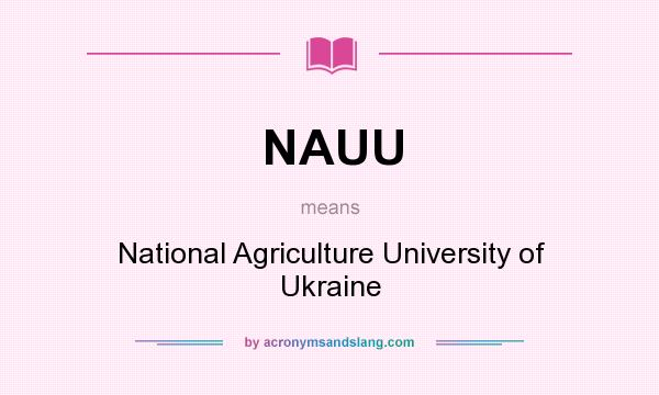 What does NAUU mean? It stands for National Agriculture University of Ukraine