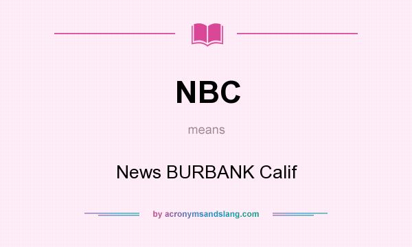 What does NBC mean? It stands for News BURBANK Calif