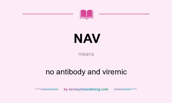 What does NAV mean? It stands for no antibody and viremic