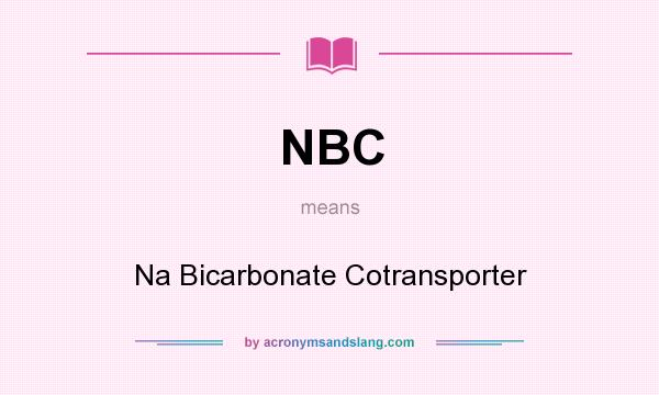 What does NBC mean? It stands for Na Bicarbonate Cotransporter