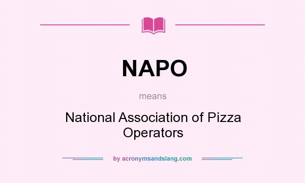 What does NAPO mean? It stands for National Association of Pizza Operators