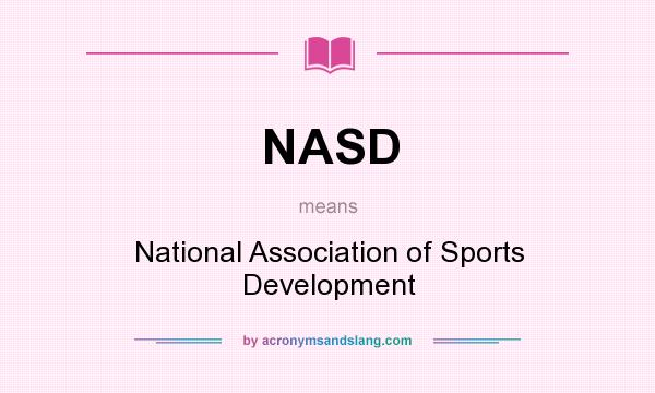 What does NASD mean? It stands for National Association of Sports Development