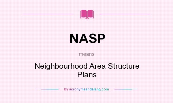 What does NASP mean? It stands for Neighbourhood Area Structure Plans