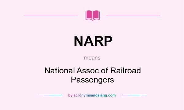 What does NARP mean? It stands for National Assoc of Railroad Passengers