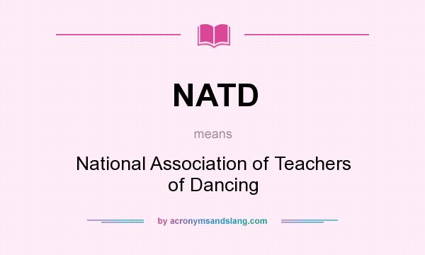 What does NATD mean? It stands for National Association of Teachers of Dancing
