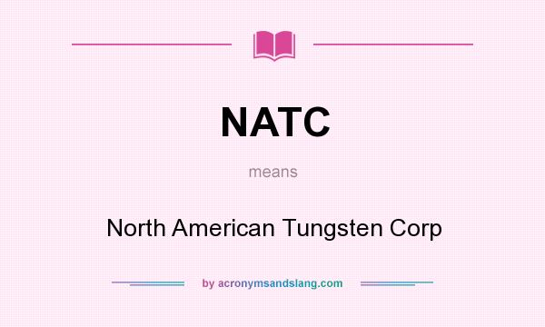 What does NATC mean? It stands for North American Tungsten Corp