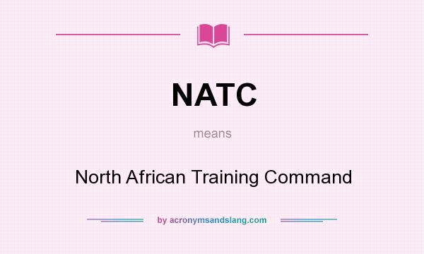 What does NATC mean? It stands for North African Training Command