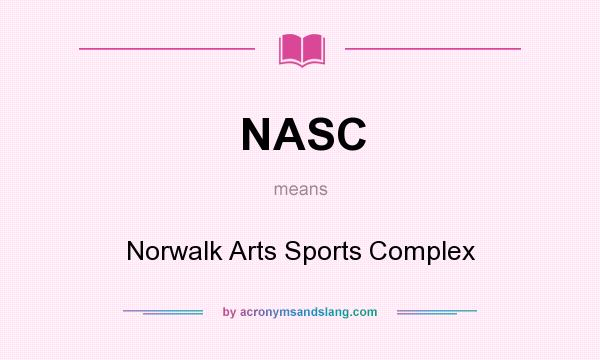 What does NASC mean? It stands for Norwalk Arts Sports Complex