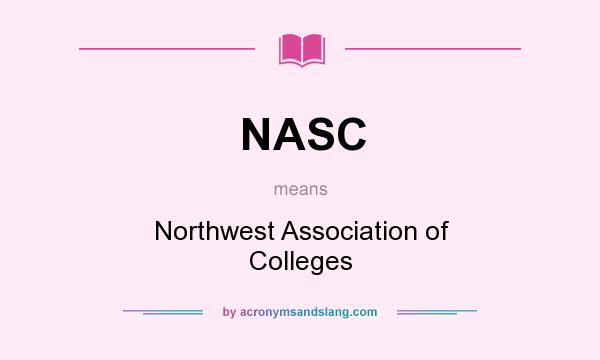 What does NASC mean? It stands for Northwest Association of Colleges