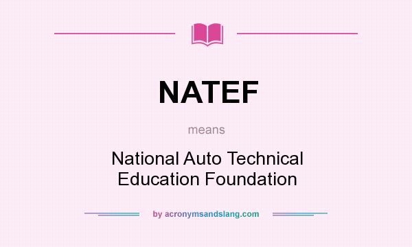 What does NATEF mean? It stands for National Auto Technical Education Foundation
