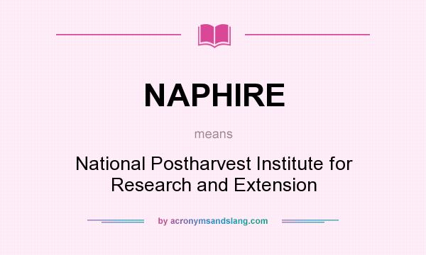 What does NAPHIRE mean? It stands for National Postharvest Institute for Research and Extension
