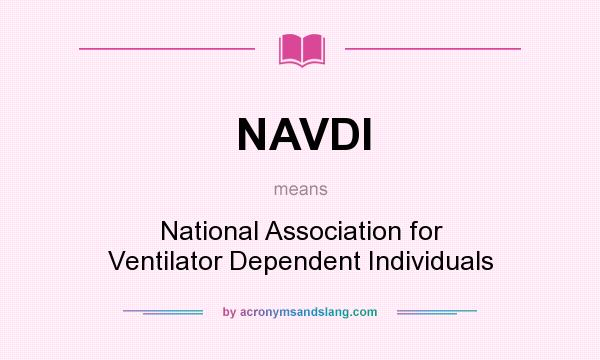What does NAVDI mean? It stands for National Association for Ventilator Dependent Individuals