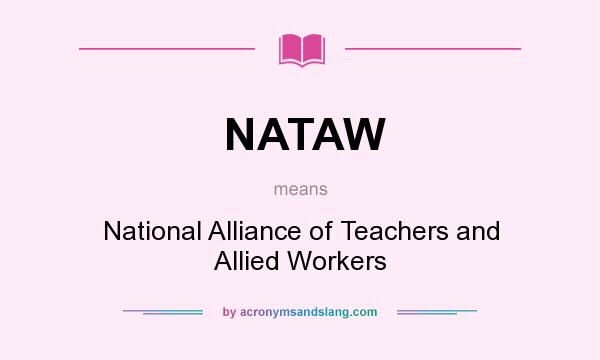 What does NATAW mean? It stands for National Alliance of Teachers and Allied Workers