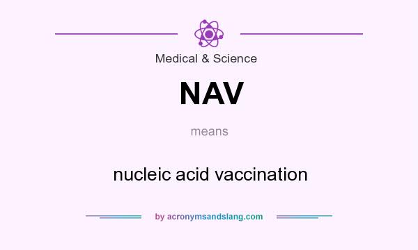 What does NAV mean? It stands for nucleic acid vaccination