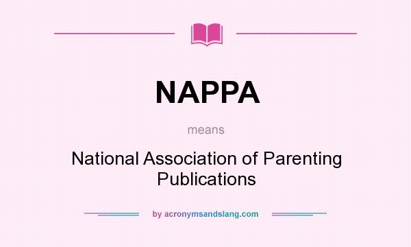 What does NAPPA mean? It stands for National Association of Parenting Publications