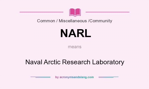 What does NARL mean? It stands for Naval Arctic Research Laboratory