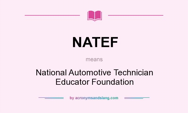 What does NATEF mean? It stands for National Automotive Technician Educator Foundation