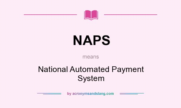 What does NAPS mean? It stands for National Automated Payment System