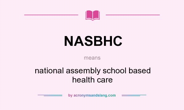 What does NASBHC mean? It stands for national assembly school based health care