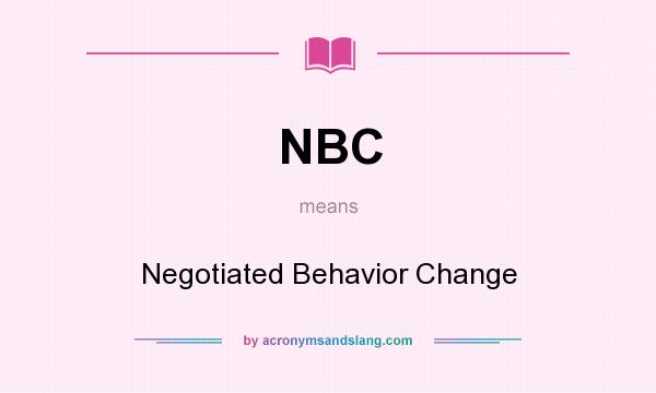What does NBC mean? It stands for Negotiated Behavior Change