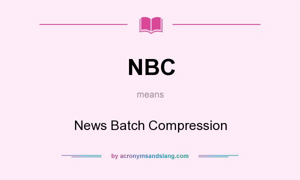 What does NBC mean? It stands for News Batch Compression