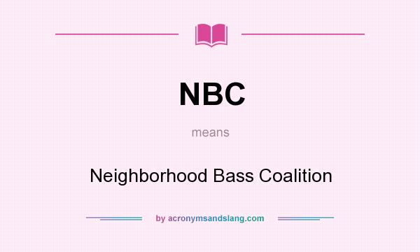 What does NBC mean? It stands for Neighborhood Bass Coalition