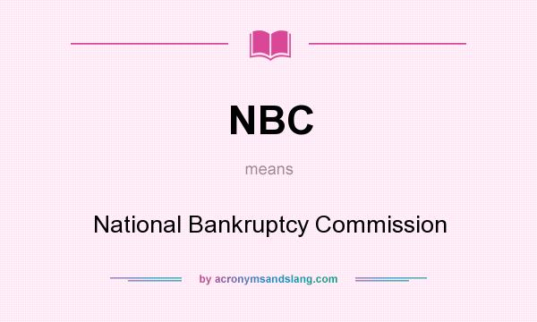 What does NBC mean? It stands for National Bankruptcy Commission