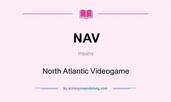 What does NAV mean? It stands for North Atlantic Videogame