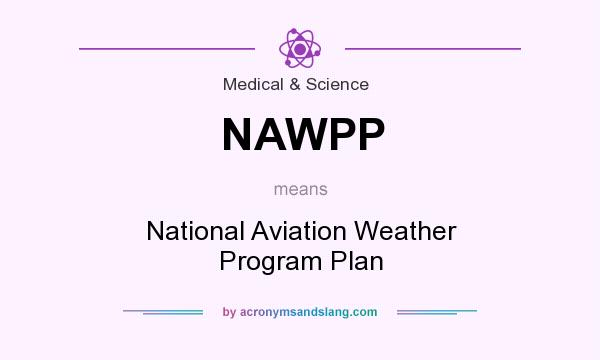 What does NAWPP mean? It stands for National Aviation Weather Program Plan