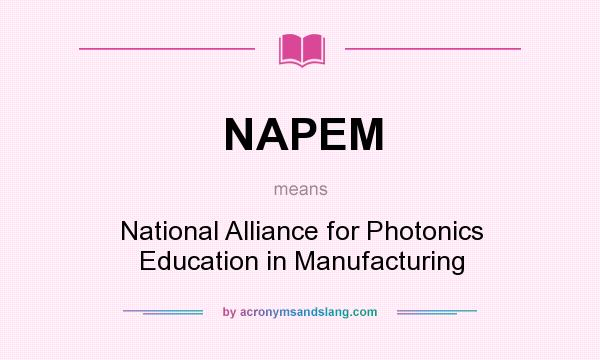 What does NAPEM mean? It stands for National Alliance for Photonics Education in Manufacturing