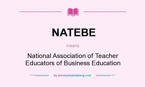 What does NATEBE mean? It stands for National Association of Teacher Educators of Business Education