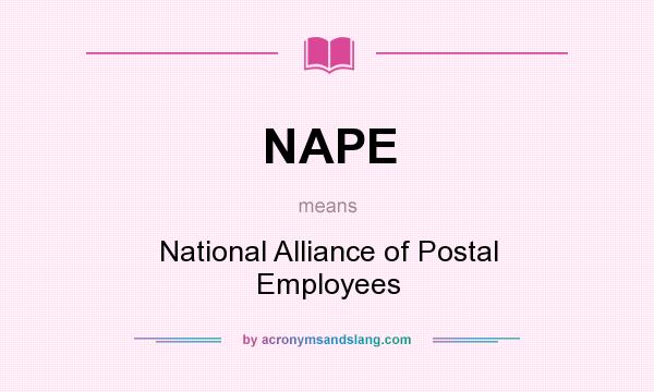 What does NAPE mean? It stands for National Alliance of Postal Employees