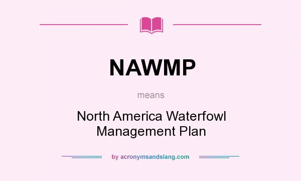 What does NAWMP mean? It stands for North America Waterfowl Management Plan