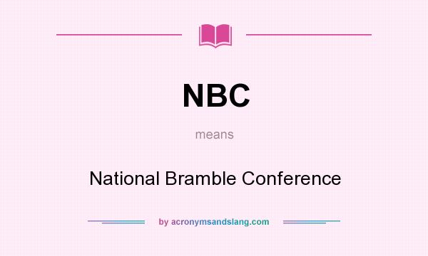 What does NBC mean? It stands for National Bramble Conference