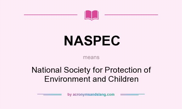 What does NASPEC mean? It stands for National Society for Protection of Environment and Children