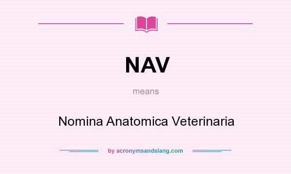 What does NAV mean? It stands for Nomina Anatomica Veterinaria