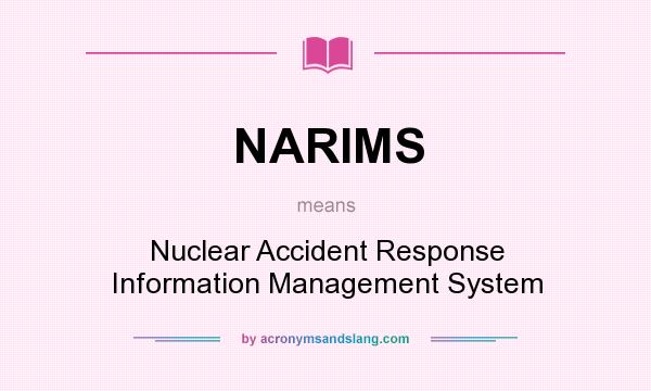 What does NARIMS mean? It stands for Nuclear Accident Response Information Management System